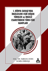 1. Dünya Savaşı`nda İngilizlere Esir Düşen Türkler ve İngiliz Esaretindeki Türk Esir Kampları - 1
