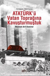 10 Kasım 1953 Günü Atatürk`ü Vatan Toprağına Kavuşturmuştuk - 1