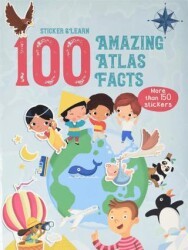 100 Facts Sticker and Learn: Amazing Atlas Facts - Yoyo Books
