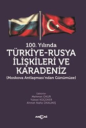 100. Yılında Türkiye - Rusya İlişkileri ve Karadeniz - 1