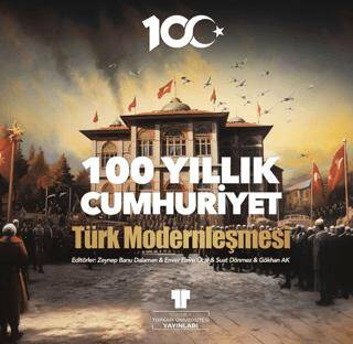 100 Yıllık Cumhuriyet: Türk Modernleşmesi - 1