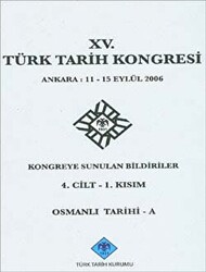 15. Türk Tarih Kongresi 4. Cilt - 1. Kısım, Osmanlı Tarihi - A - 1