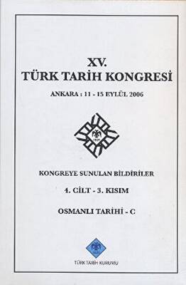 15. Türk Tarih Kongresi 4. Cilt - 3. Kısım Osmanlı Tarihi C - 1