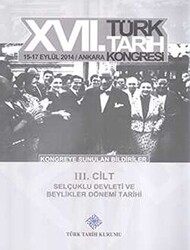 17. Türk Tarih Kongresi 3. Cilt - Selçuklu Devleti ve Beylikler Dönemi Tarihi - 1