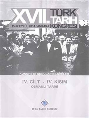17. Türk Tarih Kongresi 4 Cilt 4. Kısım - Kongreye Sunulan Bildiriler - 1
