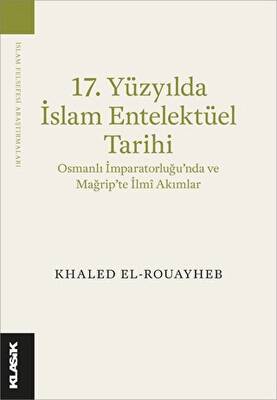17. Yüzyılda İslam Entelektüel Tarihi Osmanlı İmparatorluğu’nda ve Mağrip’te İlmî Akımlar - 1