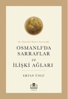 18. Yüzyılın İkinci Yarısında Osmanlıda Sarraflar ve İlişki Ağları - 1