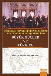 1878 Berlin Kongresi`nden Günümüze Ulus Devletlerin İnşa Sürecinde Büyük Güçler ve Türkiye - 1