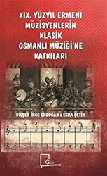 19. Yüzyıl Ermeni Müzisyenlerin Klasik Osmanlı Müziği’ne Katkıları - 1