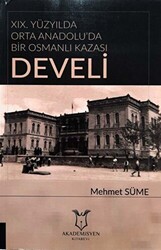 19. Yüzyılda Orta Anadolu`da Bir Osmanlı Kazası: Develi - 1