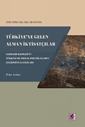1933 - 1950 Yılları Arasında Türkiye`ye Gelen Alman İktisatçılar - Gerhard Kessler`in Türkiye`de Sosyal Politikaların Gelişimine Katkıları - 1