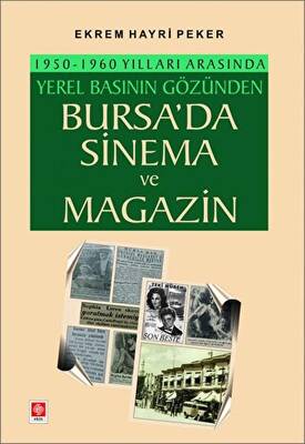1950-1960 Yılları Arasında Yerel Basının Gözünden Bursa`da Sinema ve Magazin - 1