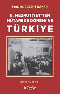 2. Meşrutiyet`ten Mütareke Dönemi`ne Türkiye - 1