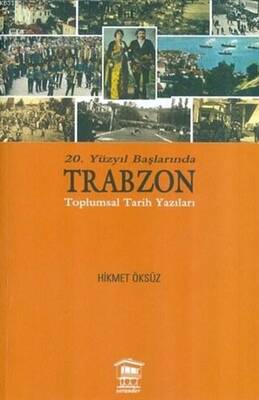 20. Yüzyıl Başlarında Trabzon Toplumsal Tarih Yazıları - 1