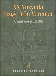 20. Yüzyılda Fiziğe Yön Verenler - Boğaziçi Yayınları