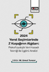 2024 Yerel Seçimlerinde Z Kuşağının Algıları: Psikofizyolojik Veri Hasadı Tekniği ile İçgörü Analizi - Eğitim Yayınevi - Bilimsel Eserler
