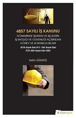 4857 Sayılı İş Kanunu Döneminde İşveren ve İşçilerin İş Sağlığı ve Güvenliği Açısından Görev ve Sorumlulukları - 1