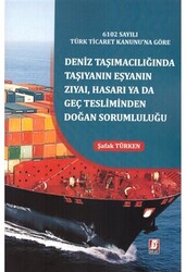 6102 Sayılı Türk Ticaret Kanunu`na Göre Deniz Taşımacılığında Taşıyanın Eşyanın Zıyai, Hasarı yada Geç Tesliminden Doğan Sorumluluğu - 1