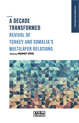A Decade Transformed Revival Of Turkey And Somalia`s Multilayer Relations - Afrika Vakfı Yayınları