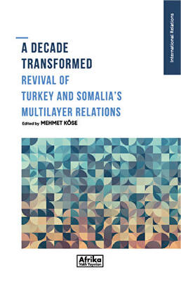 A Decade Transformed Revival Of Turkey And Somalia`s Multilayer Relations - 1
