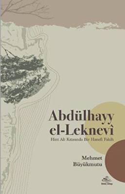 Abdülhayy el-Leknevi -Hint Alt Kıtasında Bir Hanefî Fakih - 1