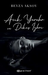 Açık Yaralar ve Dikiş İzleri - Epsilon Yayınevi