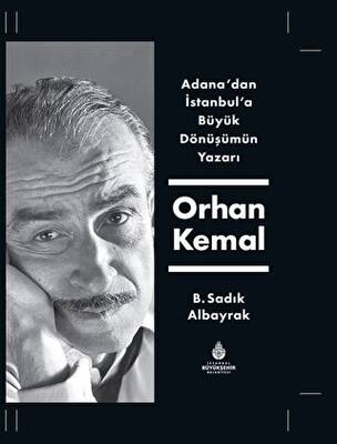 Adana`dan İstanbul`a Büyük Dönüşümün Yazarı Orhan Kemal - 1