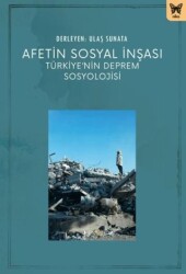 Afetin Sosyal İnşası: Türkiye`nin Deprem Sosyolojisi - 1