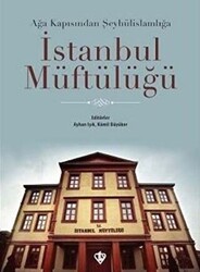 Ağa Kapısından Şeyhülislamlığa İstanbul Müftülüğü - 1