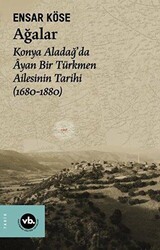 Ağalar: Konya Aladağ`da Ayan Bir Türkmen Ailesinin Tarihi 1680-1880 - 1