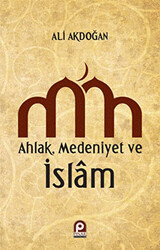 Ahlak, Medeniyet ve İslam - 1