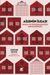 Ailenin İlgası: Bakım ve Özgürleşme İçin Bir Manifesto - Ayrıntı Yayınları