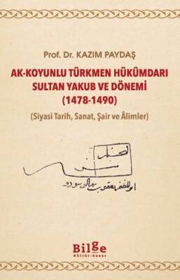 Ak-Koyunlu Türkmen Hükümdarı Sultan Yakub ve Dönemi 1478-1490 - 1