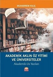 Akademik Aklın Öz Yitimi ve Üniversiteler - Nobel Bilimsel Eserler