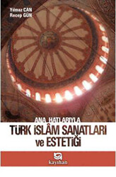 Ana Hatlarıyla Türk İslam Sanatları ve Estetiği - 1