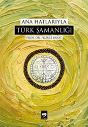 Ana Hatlarıyla Türk Şamanlığı - 1