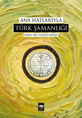 Ana Hatlarıyla Türk Şamanlığı - 1