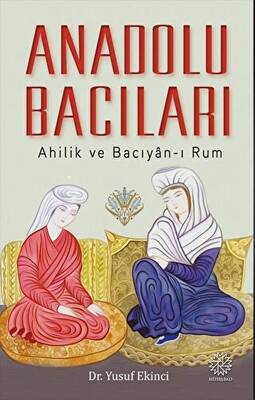 Anadolu Bacıları - Ahilik ve Bacıyan-ı Rum - 1
