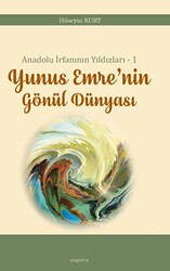 Anadolu İrfanının Yıldızları – 1 Yunus Emre’nin Gönül Dünyası - 1