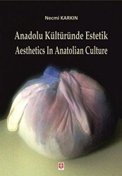 Anadolu Kültüründe Estetik - Aesthetics in Anatolian Culture - Ekin Basım Yayın
