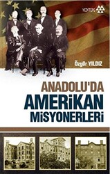 Anadolu`da Amerikan Misyonerliği - 1