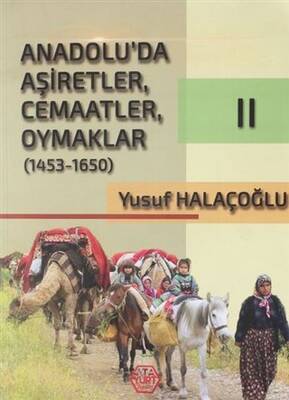Anadolu`da Aşiretler, Cemaatler, Oymaklar 1453 - 1650 Cilt 2 - 1