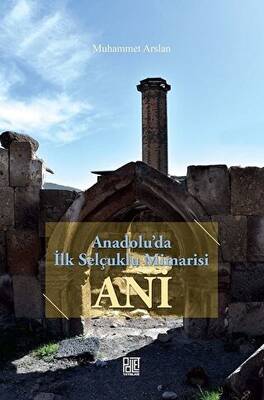 Anadolu`da İlk Selçuklu Mimarisi Ani - 1