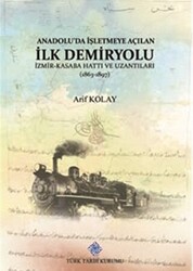 Anadolu`da İşletmeye Açılan İlk Demiryolu - 1