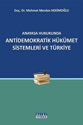 Anayasa Hukukunda Antidemokratik Hükümet Sistemleri ve Türkiye - 1