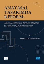 Anayasal Tasarımda Reform: Yasama, Yürütme ve Yargının Oluşumu ve Yetkilerine Yönelik İncelemeler - 1