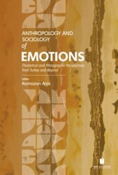 Anthropology and Sociology of Emotions: Theoretical and Ethnographic Perspectives from Turkey and Beyond - İbn Haldun Üniversitesi Yayınları