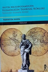 Antik Mezopotamya`da Egemenliğin Tanrısal Kökleri - Teolojiden Siyasala İktidar - Nostos Yayınları