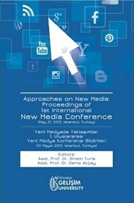 Approaches on New Media : Proceedings of 1st International New Media Conference - Yeni Medyada Yaklaşımlar: 1. Uluslararası Yeni Medya Konferansı Bildirileri - 1