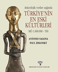 Arkeolojik Veriler Işığında Türkiye`nin En Eski Kültürleri MÖ 1.000.000-550 - 1